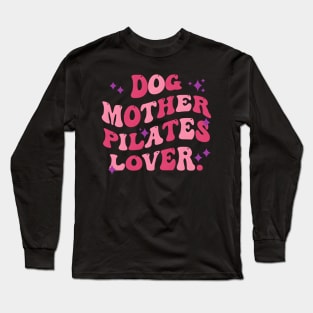 Dog Mother Pilates Mother'S Day Quote Long Sleeve T-Shirt